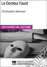 Le Docteur Faust de Christopher MarloweLes Fiches de lecture d&apos;Universalis. E-book. Formato EPUB ebook