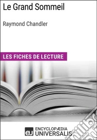 Le Grand Sommeil de Raymond ChandlerLes Fiches de lecture d'Universalis. E-book. Formato EPUB ebook