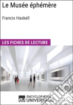 Le Musée éphémère de Francis HaskellLes Fiches de lecture d&apos;Universalis. E-book. Formato EPUB ebook