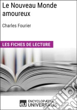 Le Nouveau Monde amoureux de Charles FourierLes Fiches de lecture d&apos;Universalis. E-book. Formato EPUB