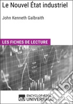 Le Nouvel État industriel de John Kenneth GalbraithLes Fiches de lecture d&apos;Universalis. E-book. Formato EPUB ebook