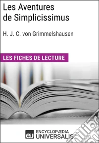 Les Aventures de Simplicissimus de Hans Jakob Christoffel von GrimmelshausenLes Fiches de lecture d'Universalis. E-book. Formato EPUB ebook