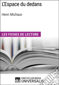 L'Espace du dedans d'Henri MichauxLes Fiches de lecture d'Universalis. E-book. Formato EPUB ebook