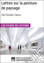 Lettres sur la peinture de paysage de Carl Gustav CarusLes Fiches de lecture d&apos;Universalis. E-book. Formato EPUB ebook