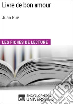 Livre de bon amour de Juan RuizLes Fiches de lecture d&apos;Universalis. E-book. Formato EPUB ebook