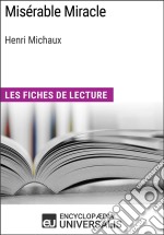 Misérable Miracle d&apos;Henri MichauxLes Fiches de lecture d&apos;Universalis. E-book. Formato EPUB