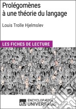 Prolégomènes à une théorie du langage de Louis Trolle HjelmslevLes Fiches de lecture d&apos;Universalis. E-book. Formato EPUB ebook