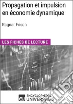 Propagation et impulsion en économie dynamique de Ragnar FrischLes Fiches de lecture d&apos;Universalis. E-book. Formato EPUB ebook