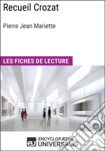 Recueil Crozat de Pierre Jean MarietteLes Fiches de lecture d&apos;Universalis. E-book. Formato EPUB ebook