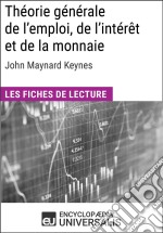 Théorie générale de l&apos;emploi, de l&apos;intérêt et de la monnaie de John Maynard KeynesLes Fiches de lecture d&apos;Universalis. E-book. Formato EPUB ebook