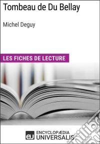 Tombeau de Du Bellay de Michel DeguyLes Fiches de lecture d'Universalis. E-book. Formato EPUB ebook