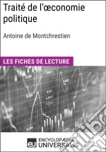 Traité de l&apos;œconomie politique d&apos;Antoine de MontchrestienLes Fiches de lecture d&apos;Universalis. E-book. Formato EPUB ebook