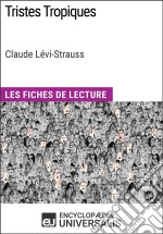 Tristes Tropiques de Claude Lévi-StraussLes Fiches de lecture d&apos;Universalis. E-book. Formato EPUB