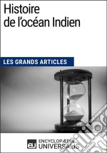 Histoire de l&apos;océan IndienLes Grands Articles d&apos;Universalis. E-book. Formato EPUB ebook