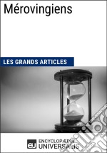 MérovingiensLes Grands Articles d&apos;Universalis. E-book. Formato EPUB ebook