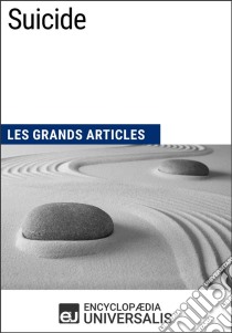 SuicideLes Grands Articles d'Universalis. E-book. Formato EPUB ebook di Encyclopaedia Universalis