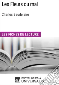 Les Fleurs du mal de Charles BaudelaireLes Fiches de lecture d'Universalis. E-book. Formato EPUB ebook