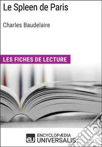 Le Spleen de Paris de Charles BaudelaireLes Fiches de lecture d'Universalis. E-book. Formato EPUB ebook