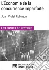 L&apos;Économie de la concurrence imparfaite de Joan Violet RobinsonLes Fiches de lecture d&apos;Universalis. E-book. Formato EPUB ebook