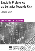 Liquidity Preference as Behavior Towards Risk de James TobinLes Fiches de lecture d&apos;Universalis. E-book. Formato EPUB ebook