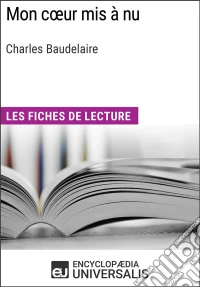 Mon cœur mis à nu de Charles BaudelaireLes Fiches de lecture d'Universalis. E-book. Formato EPUB ebook