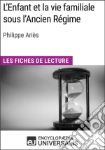 L&apos;Enfant et la vie familiale sous l&apos;Ancien Régime de Philippe ArièsLes Fiches de lecture d&apos;Universalis. E-book. Formato EPUB ebook