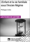 L&apos;Enfant et la vie familiale sous l&apos;Ancien Régime de Philippe ArièsLes Fiches de lecture d&apos;Universalis. E-book. Formato EPUB ebook