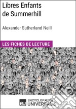 Libres Enfants de Summerhill d&apos;Alexander Sutherland NeillLes Fiches de lecture d&apos;Universalis. E-book. Formato EPUB