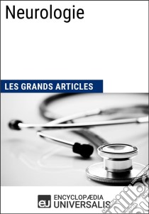 NeurologieLes Grands Articles d'Universalis. E-book. Formato EPUB ebook di Encyclopaedia Universalis