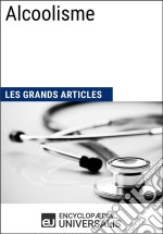 AlcoolismeLes Grands Articles d&apos;Universalis. E-book. Formato EPUB