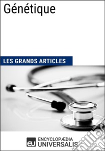 GénétiqueLes Grands Articles d'Universalis. E-book. Formato EPUB ebook di Encyclopaedia Universalis