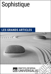 SophistiqueLes Grands Articles d'Universalis. E-book. Formato EPUB ebook di Encyclopaedia Universalis