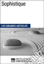 SophistiqueLes Grands Articles d&apos;Universalis. E-book. Formato EPUB ebook