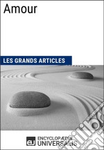 AmourLes Grands Articles d&apos;Universalis. E-book. Formato EPUB ebook