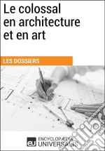 Le colossal en architecture et en artLes Dossiers d&apos;Universalis. E-book. Formato EPUB ebook