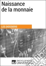 Naissance de la monnaieLes Dossiers d&apos;Universalis. E-book. Formato EPUB ebook