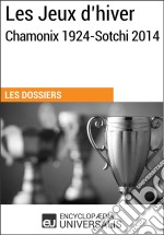 Les Jeux d’hiver, Chamonix 1924-Sotchi 2014Les Dossiers d&apos;Universalis. E-book. Formato EPUB