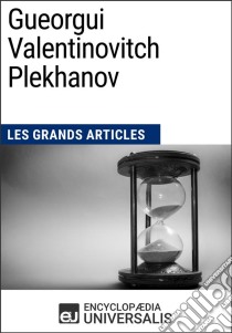 Gueorgui Valentinovitch PlekhanovLes Grands Articles d'Universalis. E-book. Formato EPUB ebook di Encyclopaedia Universalis