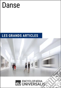 DanseLes Grands Articles d'Universalis. E-book. Formato EPUB ebook