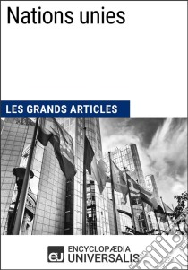 Nations uniesLes Grands Articles d'Universalis. E-book. Formato EPUB ebook di Encyclopaedia Universalis