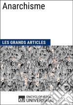 AnarchismeLes Grands Articles d&apos;Universalis. E-book. Formato EPUB