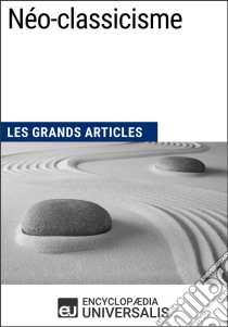 Néo-classicismeLes Grands Articles d'Universalis. E-book. Formato EPUB ebook di Encyclopaedia Universalis