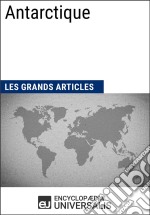 AntarctiqueLes Grands Articles d&apos;Universalis. E-book. Formato EPUB ebook