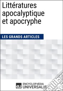 Littératures apocalyptique et apocrypheLes Grands Articles d'Universalis. E-book. Formato EPUB ebook di Encyclopaedia Universalis