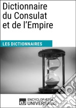 Dictionnaire du Consulat et de l&apos;EmpireLes Dictionnaires d&apos;Universalis. E-book. Formato EPUB ebook