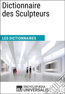 Dictionnaire des SculpteursLes Dictionnaires d'Universalis. E-book. Formato EPUB ebook di Encyclopaedia Universalis