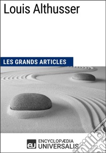 Louis AlthusserLes Grands Articles d'Universalis. E-book. Formato EPUB ebook di Encyclopaedia Universalis