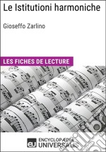 Le Istitutioni harmoniche de Gioseffo ZarlinoLes Fiches de lecture d&apos;Universalis. E-book. Formato EPUB