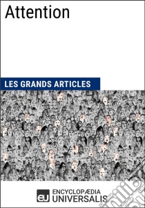 AttentionLes Grands Articles d'Universalis. E-book. Formato EPUB ebook di Encyclopaedia Universalis