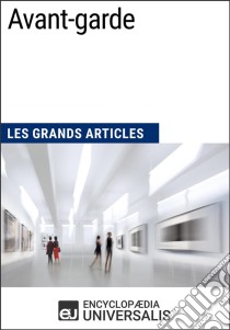 Avant-gardeLes Grands Articles d'Universalis. E-book. Formato EPUB ebook di Encyclopaedia Universalis